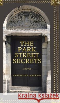 The Park Street Secrets Yvonne Van Lankveld 9780228869269 Tellwell Talent