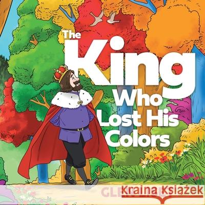 The King Who Lost His Colors Glen Liset 9780228869863