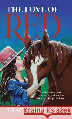 The Love of Red: A girl's journey back to riding through the love and bond of a special horse. Tracey Skinner 9780228871019 Tellwell Talent
