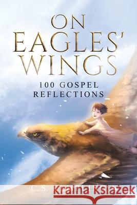 On Eagles' Wings: 100 Gospel Reflections C. S. Kempling 9780228871255 Tellwell Talent