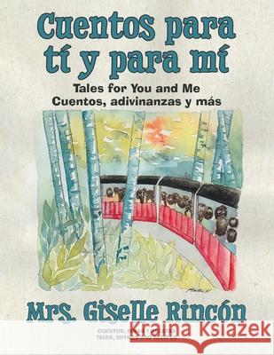 Cuentos para tí y para mí: Tales for You and Me; Cuentos, adivinanzas y más. Rincón, Giselle 9780228871729 Tellwell Talent