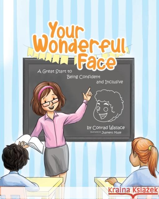 Your Wonderful Face: A Great Start to Being Confident and Inclusive Conrad Wallace Jupiters Muse  9780228872900 Tellwell Talent