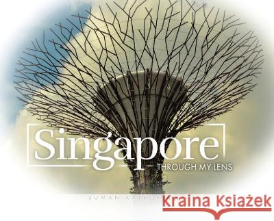 Singapore: Through My Lens Suman Kathuria 9780228873419 Tellwell Talent