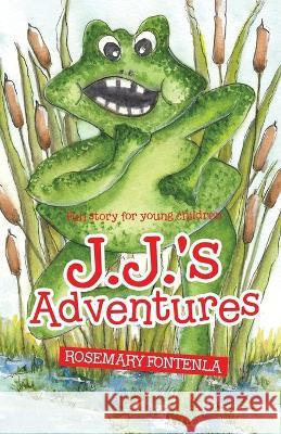 J.J.'s Adventures: Fun story for young children Rosemary Fontenla Rosemary Fontenla  9780228873563 Tellwell Talent