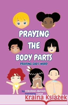 Praying the Body Parts: Praying God's Word Febornia Abifade   9780228874126 Tellwell Talent