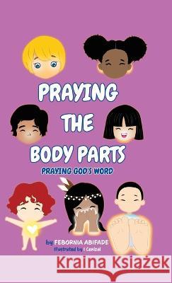 Praying the Body Parts: Praying God's Word Febornia Abifade   9780228874133 Tellwell Talent