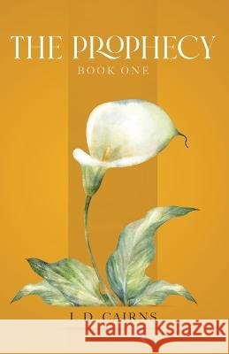 The Prophecy: Book One J. D. Cairns 9780228874324