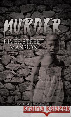 Murder at the River Street Mansion Norm Meech 9780228874607 Tellwell Talent