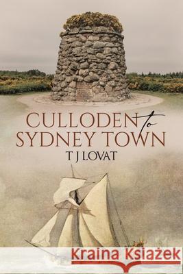 Culloden to Sydney Town T. J. Lovat 9780228874997 Tellwell Talent