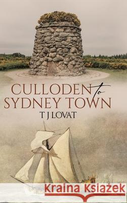 Culloden to Sydney Town T. J. Lovat 9780228875000 Tellwell Talent