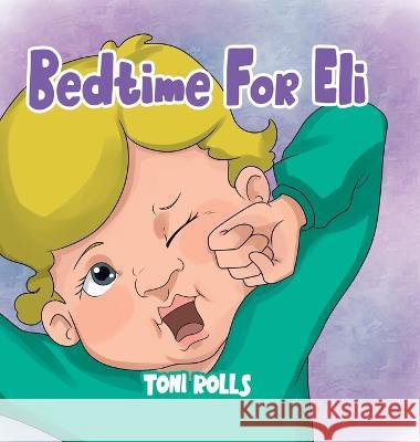 Bedtime For Eli Toni Rolls   9780228875024 Tellwell Talent