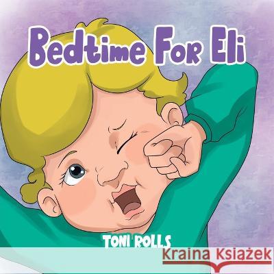 Bedtime For Eli Toni Rolls   9780228875031 Tellwell Talent