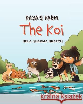 Kaya\'s Farm: The Koi Bela Sharma Bratch 9780228875253 Tellwell Talent