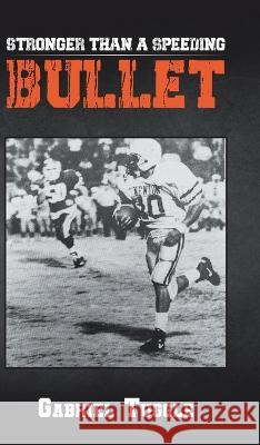 Stronger Than a Speeding Bullet Gabriel Tuggle 9780228875567 Tellwell Talent