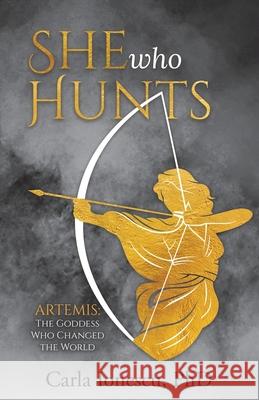 She Who Hunts: Artemis: The Goddess Who Changed the World Carla Ionescu 9780228875888 Tellwell Talent