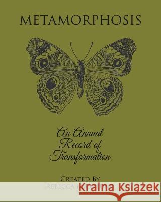 Metamorphosis: An Annual Record of Transformation Rebecca Marklund   9780228876175 Tellwell Talent