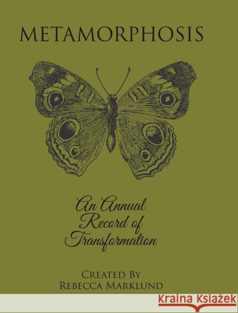 Metamorphosis: An Annual Record of Transformation Rebecca Marklund   9780228876182 Tellwell Talent