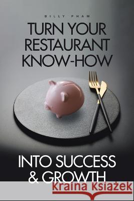 Turn Your Restaurant Know-How into Success & Growth Billy Pham   9780228876755 Tellwell Talent