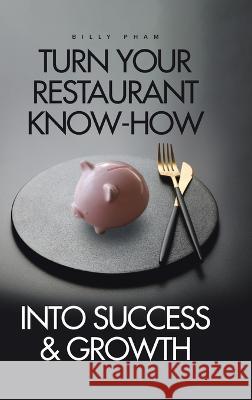 Turn Your Restaurant Know-How into Success & Growth Billy Pham   9780228876762 Tellwell Talent