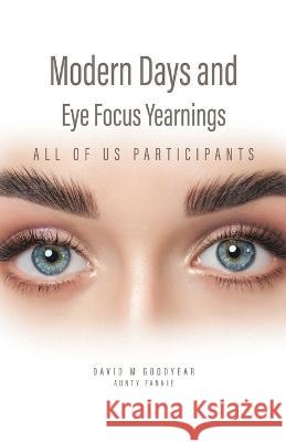 Modern Days and Eye Focus Yearnings: All of Us Participants David M Goodyear Aunty Fannie  9780228876939