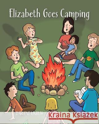 Elizabeth Goes Camping Darlene Unruh 9780228877134