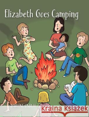 Elizabeth Goes Camping Darlene Unruh 9780228877141