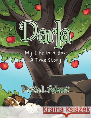 Darla: My Life in a Box: A True Story Teresa L Adams Melinda D'Augostine  9780228877585 Tellwell Talent