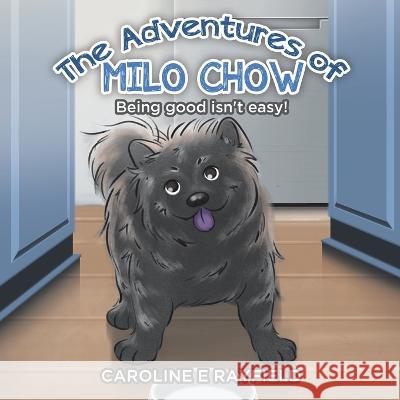 The Adventures of Milo Chow: Being Good Isn't Easy! Caroline E Rayfield Jamie Jamandre  9780228877677