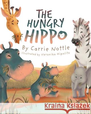 The Hungry Hippo Carrie Nottle Veronika Hipolito 9780228877936 Tellwell Talent