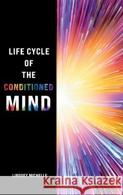Life Cycle of the Conditioned Mind Lindsey Michelle   9780228877981 Tellwell Talent