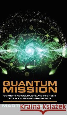 Quantum Mission: Something Completely Different For a Kaleidoscope World Martin J. Bragger 9780228878018 Tellwell Talent