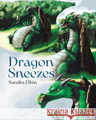 Dragon Sneezes Sandra Elkin 9780228878285 Tellwell Talent