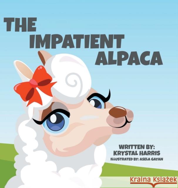 The Impatient Alpaca Krystal Harris, Asela Gayan 9780228878308 Tellwell Talent
