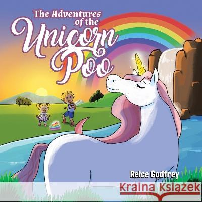 The Adventures of the Unicorn Poo Reice Godfrey Anniella Ragaza 9780228878940 Tellwell Talent