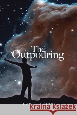 The Outpouring Leon G Cairns 9780228879046 Tellwell Talent