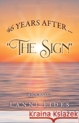 46 Years After ... The Sign: A Journey Lanni Fides   9780228879084 Tellwell Talent