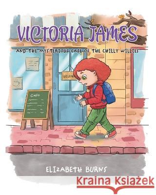 Victoria James: And the Mysterious Case of the Chilly Willies Elizabeth Burns   9780228879404