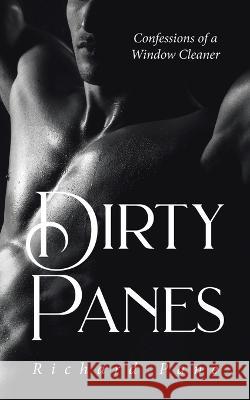 Dirty Panes: Confessions of a Window Cleaner Richard Pane 9780228880004 Tellwell Talent