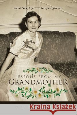 Lessons From My Grandmother: About Love, Life and the Art of Forgiveness Cora Cole   9780228881100