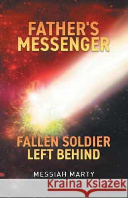 Father\'s Messenger Fallen Soldier Left Behind Messiah Marty 9780228881704