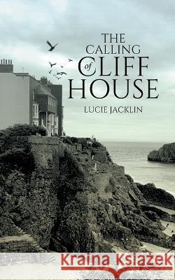 The Calling of Cliff House Lucie Jacklin 9780228881940