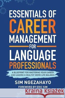 Essentials of Career Management for Language Professionals: A Blueprint for Mastering your Career and Leading a Healthy Work-Life Balance Sim Ngezahayo 9780228882701 Tellwell Talent
