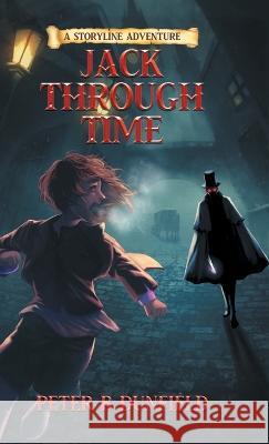 Jack Through Time: A Middle-Grade Time-Travelling Storyline Adventure Peter B Dunfield 9780228882756 Peter B. Dunfield