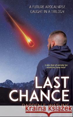 Last Chance: A Future Apocalypse Caught in a Trilogy Darren E. Watling 9780228882862 Tellwell Talent