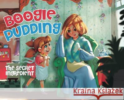 Boogie Pudding: The Secret Ingredient Adam Manno 9780228882947 Tellwell Talent