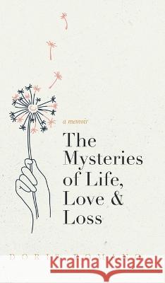 The Mysteries of Life, Love & Loss: A Memoir Doris Romano 9780228882961