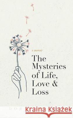 The Mysteries of Life, Love & Loss: A Memoir Doris Romano 9780228882978 Tellwell Talent