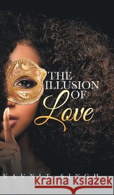 The Illusion of Love: A Fantasy of Feelings Navnit Singh   9780228883777 Tellwell Talent