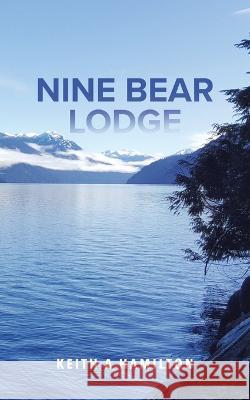 Nine Bear Lodge Keith a. Hamilton 9780228883920