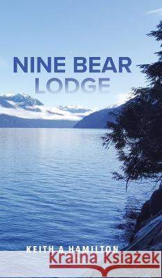Nine Bear Lodge Keith a. Hamilton 9780228883937